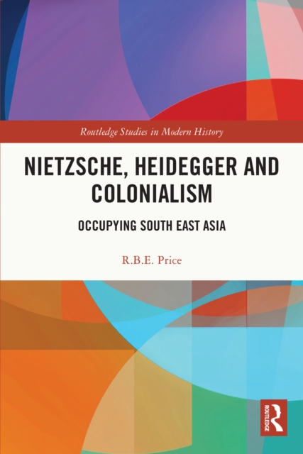 Nietzsche, Heidegger and Colonialism : Occupying South East Asia, PDF eBook