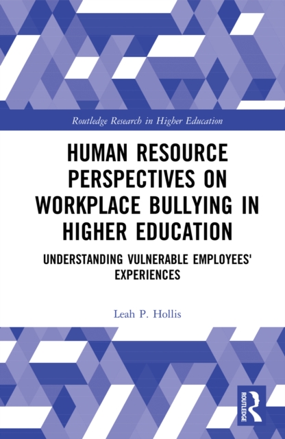 Human Resource Perspectives on Workplace Bullying in Higher Education : Understanding Vulnerable Employees' Experiences, PDF eBook