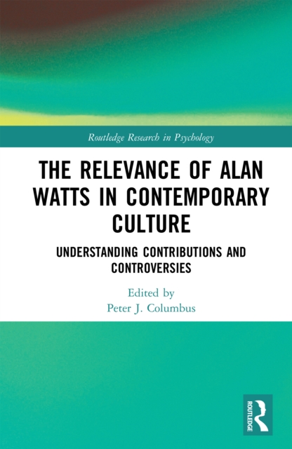 The Relevance of Alan Watts in Contemporary Culture : Understanding Contributions and Controversies, PDF eBook