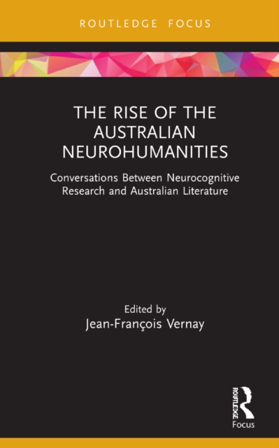 The Rise of the Australian Neurohumanities : Conversations Between Neurocognitive Research and Australian Literature, EPUB eBook