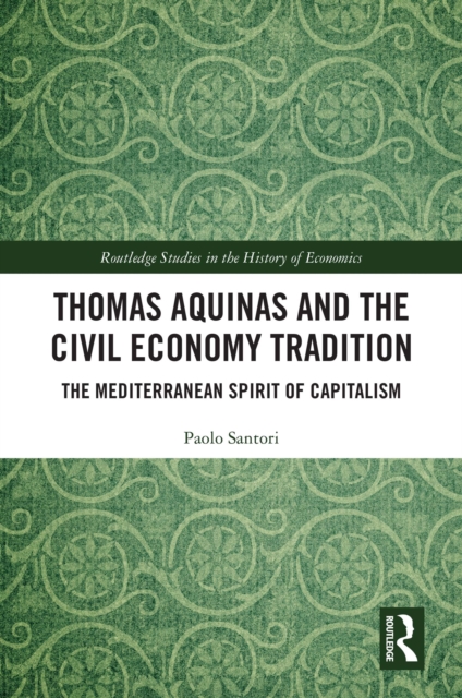 Thomas Aquinas and the Civil Economy Tradition : The Mediterranean Spirit of Capitalism, EPUB eBook
