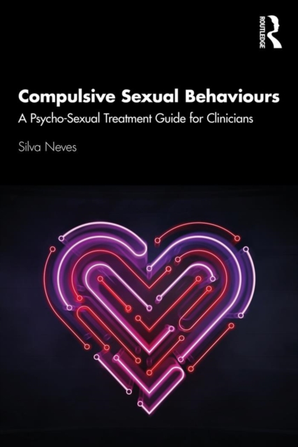 Compulsive Sexual Behaviours : A Psycho-Sexual Treatment Guide for Clinicians, EPUB eBook