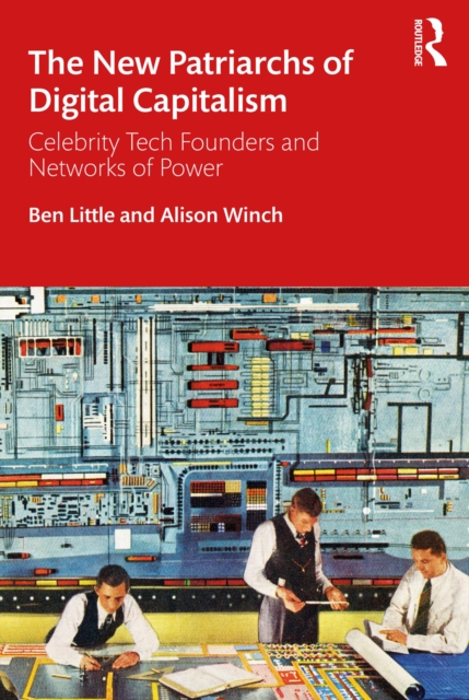 The New Patriarchs of Digital Capitalism : Celebrity Tech Founders and Networks of Power, PDF eBook