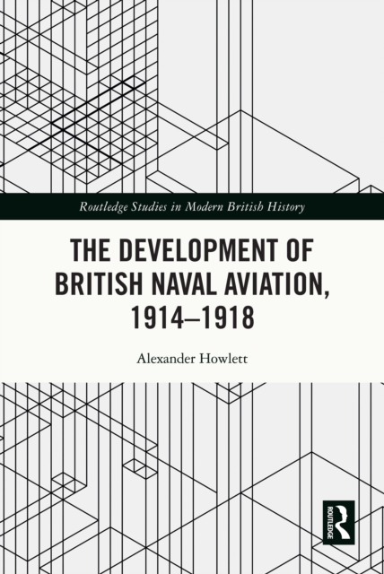 The Development of British Naval Aviation, 1914-1918, PDF eBook