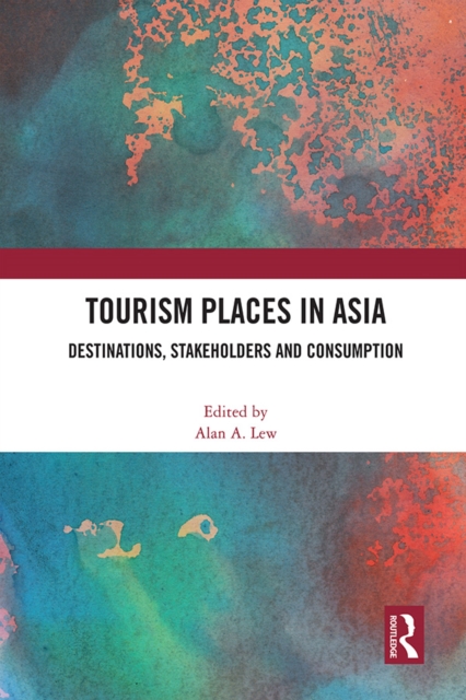 Tourism Places in Asia : Destinations, Stakeholders and Consumption, EPUB eBook
