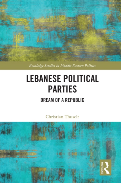 Lebanese Political Parties : Dream of a Republic, PDF eBook