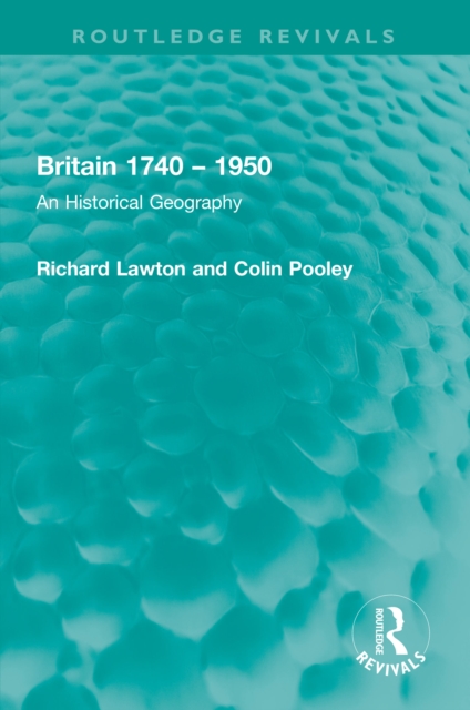 Britain 1740 - 1950 : An Historical Geography, PDF eBook