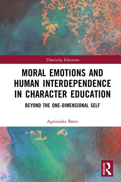 Moral Emotions and Human Interdependence in Character Education : Beyond the One-Dimensional Self, EPUB eBook