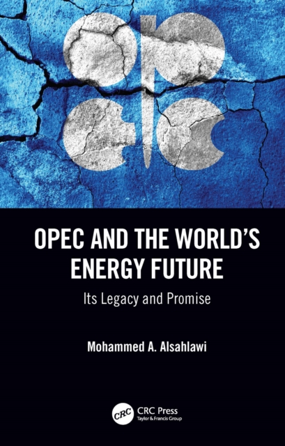OPEC and the World's Energy Future : Its Legacy and Promise, EPUB eBook