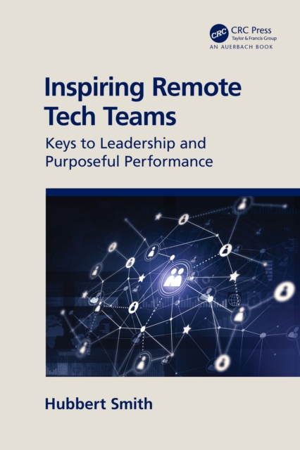 Inspiring Remote Tech Teams : Keys to Leadership and Purposeful Performance, PDF eBook