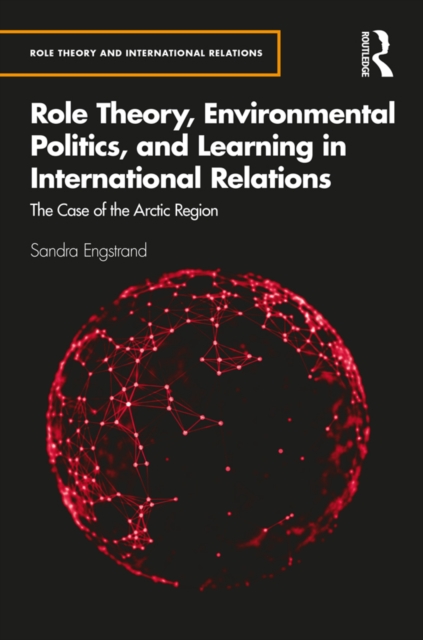Role Theory, Environmental Politics, and Learning in International Relations : The Case of the Arctic Region, EPUB eBook