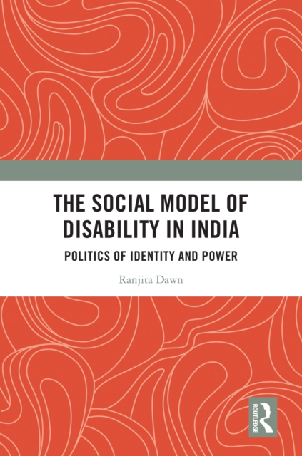 The Social Model of Disability in India : Politics of Identity and Power, PDF eBook