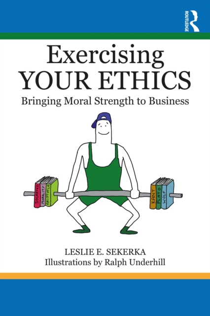 Exercising Your Ethics : Bringing Moral Strength to Business, PDF eBook