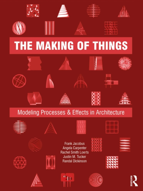 The Making of Things : Modeling Processes and Effects in Architecture, EPUB eBook
