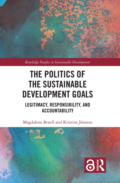 The Politics of the Sustainable Development Goals : Legitimacy, Responsibility, and Accountability, PDF eBook