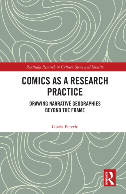 Comics as a Research Practice : Drawing Narrative Geographies Beyond the Frame, PDF eBook