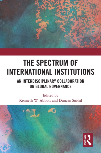 The Spectrum of International Institutions : An Interdisciplinary Collaboration on Global Governance, PDF eBook