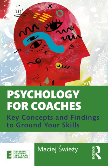 Psychology for Coaches : Key Concepts and Findings to Ground Your Skills, PDF eBook