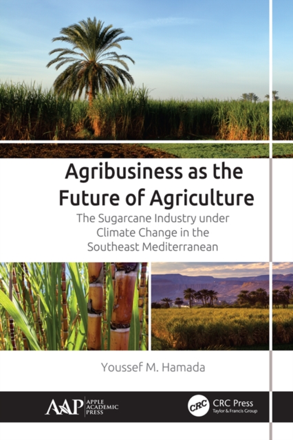 Agribusiness as the Future of Agriculture : The Sugarcane Industry under Climate Change in the Southeast Mediterranean, PDF eBook