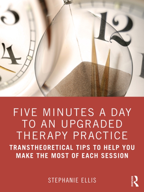 Five Minutes a Day to an Upgraded Therapy Practice : Transtheoretical Tips to Help You Make the Most of Each Session, PDF eBook