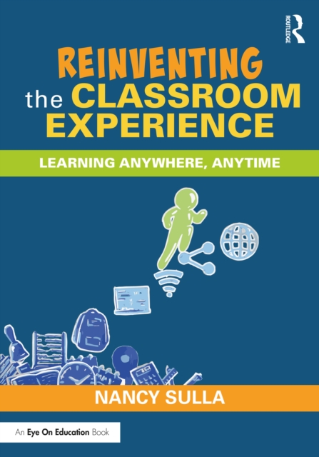 Reinventing the Classroom Experience : Learning Anywhere, Anytime, EPUB eBook
