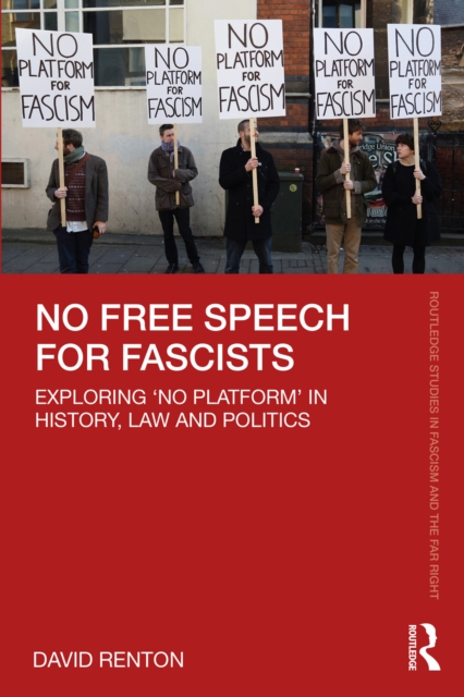 No Free Speech for Fascists : Exploring ‘No Platform’ in History, Law and Politics, PDF eBook