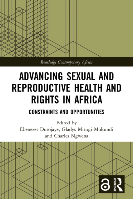 Advancing Sexual and Reproductive Health and Rights in Africa : Constraints and Opportunities, PDF eBook