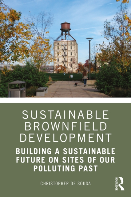 Sustainable Brownfield Development : Building a Sustainable Future on Sites of our Polluting Past, PDF eBook