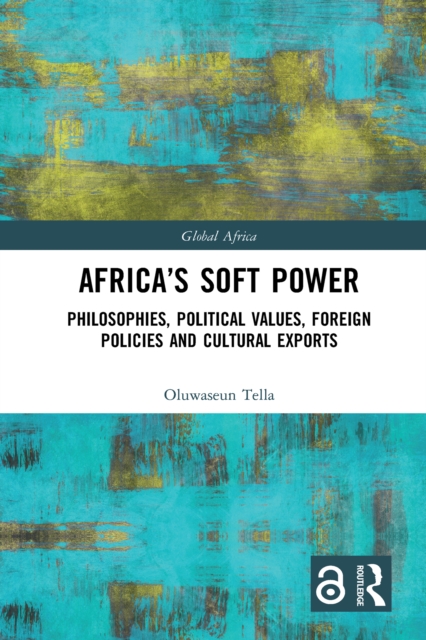Africa's Soft Power : Philosophies, Political Values, Foreign Policies and Cultural Exports, PDF eBook