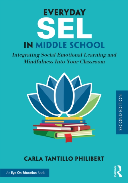 Everyday SEL in Middle School : Integrating Social Emotional Learning and Mindfulness Into Your Classroom, PDF eBook