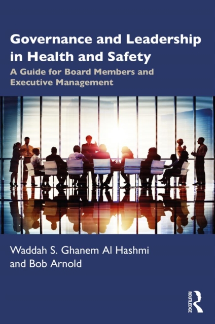 Governance and Leadership in Health and Safety : A Guide for Board Members and Executive Management, EPUB eBook