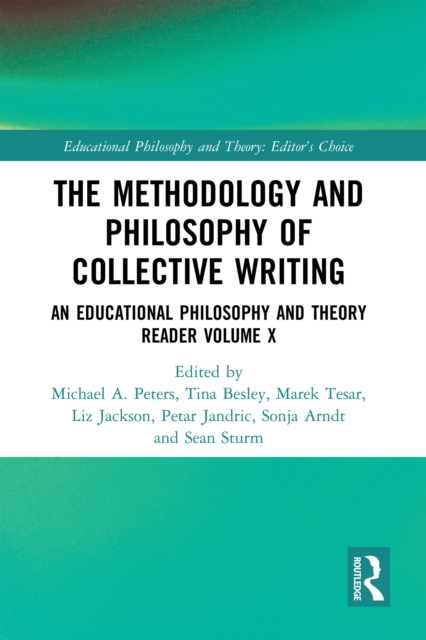 The Methodology and Philosophy of Collective Writing : An Educational Philosophy and Theory Reader Volume X, PDF eBook