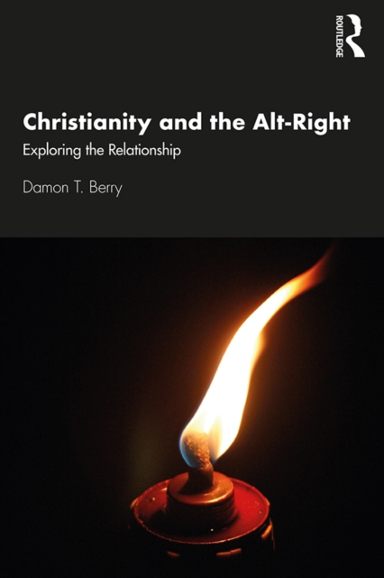 Christianity and the Alt-Right : Exploring the Relationship, PDF eBook