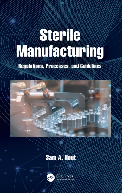 Sterile Manufacturing : Regulations, Processes, and Guidelines, EPUB eBook
