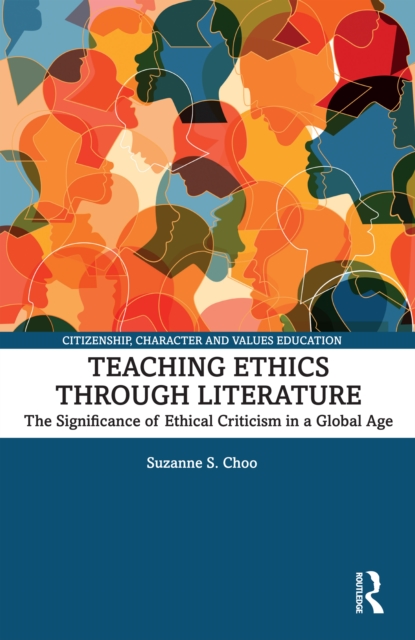 Teaching Ethics through Literature : The Significance of Ethical Criticism in a Global Age, PDF eBook