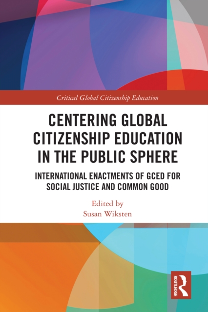 Centering Global Citizenship Education in the Public Sphere : International Enactments of GCED for Social Justice and Common Good, PDF eBook