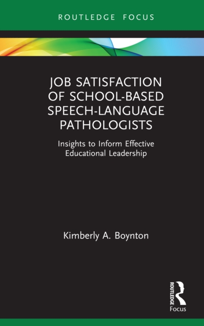 Job Satisfaction of School-Based Speech-Language Pathologists : Insights to Inform Effective Educational Leadership, PDF eBook