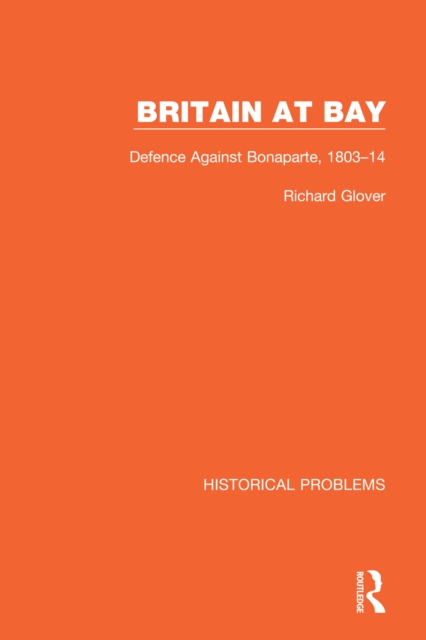 Britain at Bay : Defence Against Bonaparte, 1803-14, PDF eBook