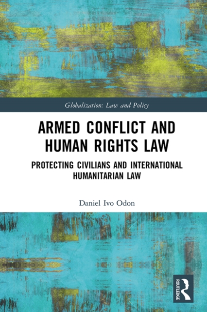Armed Conflict and Human Rights Law : Protecting Civilians and International Humanitarian Law, PDF eBook