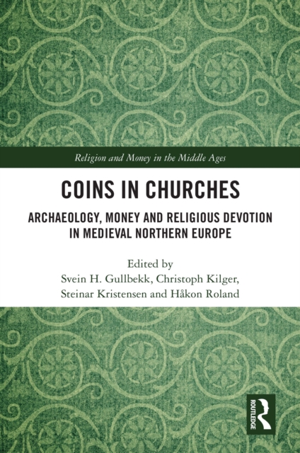 Coins in Churches : Archaeology, Money and Religious Devotion in Medieval Northern Europe, EPUB eBook