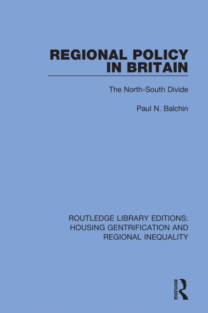 Regional Policy in Britain : The North South Divide, PDF eBook