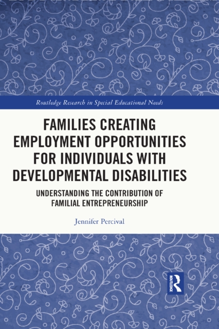 Families Creating Employment Opportunities for Individuals with Developmental Disabilities : Understanding the Contribution of Familial Entrepreneurship, EPUB eBook