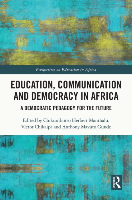 Education, Communication and Democracy in Africa : A Democratic Pedagogy for the Future, PDF eBook