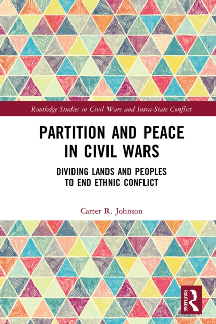 Partition and Peace in Civil Wars : Dividing Lands and Peoples to End Ethnic Conflict, PDF eBook