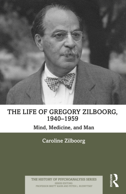 The Life of Gregory Zilboorg, 1940-1959 : Mind, Medicine, and Man, EPUB eBook