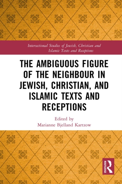 The Ambiguous Figure of the Neighbor in Jewish, Christian, and Islamic Texts and Receptions, PDF eBook
