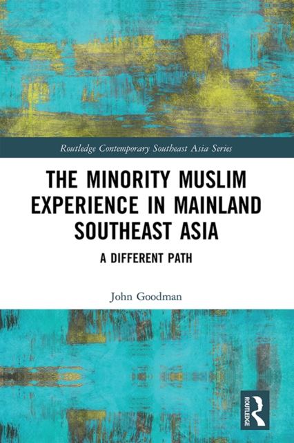 The Minority Muslim Experience in Mainland Southeast Asia : A Different Path, PDF eBook