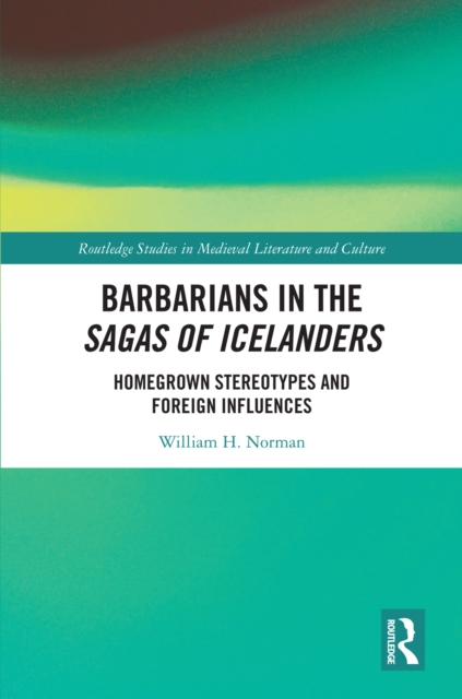 Barbarians in the Sagas of Icelanders : Homegrown Stereotypes and Foreign Influences, EPUB eBook