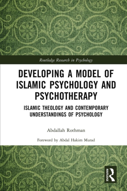 Developing a Model of Islamic Psychology and Psychotherapy : Islamic Theology and Contemporary Understandings of Psychology, PDF eBook