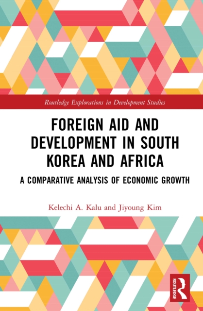 Foreign Aid and Development in South Korea and Africa : A Comparative Analysis of Economic Growth, EPUB eBook